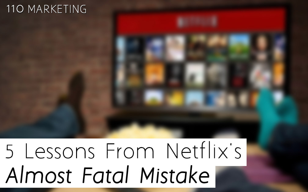 5-Lessons-From-Netflixs-Almost-Fatal-Mistake-110-marketing-digital-marketing-blog-post